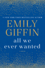 All We Ever Wanted: A Novel By Emily Giffin Cover Image