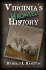 Virginia's Haunted History By Michelle Hamilton Cover Image