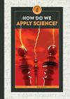 How Do We Apply Science? (Think Like a Scientist) Cover Image
