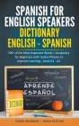 Spanish for English Speakers: Dictionary English - Spanish: 700+ of the Most Important Words / Vocabulary for Beginners with Useful Phrases to Impro Cover Image