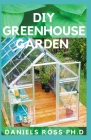 DIY Greenhouse Garden: Comprehensive Guide on Settling Up Your Own Garden Cover Image