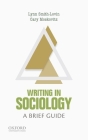 Writing in Sociology: A Brief Guide (Short Guides to Writing in the Disciplines) By Lynn Smith-Lovin, Cary Moskovitz Cover Image