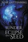 Sunder, Eclipse and Seed By Elyse Guttenberg Cover Image