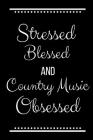 Stressed Blessed Country Music Obsessed: Funny Slogan-120 Pages 6 x 9 Cover Image