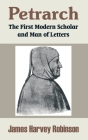 Petrarch: The First Modern Scholar and Man of Letters By James Harvey Robinson (Other) Cover Image