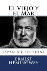 El Viejo y el Mar (Spanish Edition) By Ernest Hemingway Cover Image