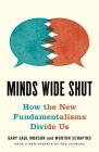 Minds Wide Shut: How the New Fundamentalisms Divide Us By Gary Saul Morson Cover Image