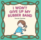 I Won’t Give Up My Rubber Band By Shinsuke Yoshitake Cover Image