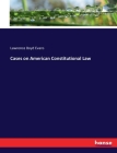 Cases on American Constitutional Law By Lawrence Boyd Evans Cover Image