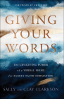 Giving Your Words: The Lifegiving Power of a Verbal Home for Family Faith Formation By Sally Clarkson, Clay Clarkson, Emily Ley (Foreword by) Cover Image