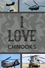 I Love Chinooks: Novelty Funny notebook For all Or Enthusiasts of The Magnificent Aircraft. By Owthorne Notebooks Cover Image