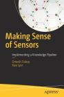 Making Sense of Sensors: End-To-End Algorithms and Infrastructure Design from Wearable-Devices to Data Centers By Omesh Tickoo, Ravi Iyer Cover Image