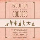 Evolution of Goddess: A Modern Girl's Guide to Activating Your Feminine Superpowers Cover Image