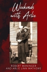 Weekends with Arlie By Robert Maninger, Arlie Linn Mathews (Joint Author) Cover Image