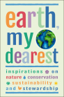 Earth, My Dearest: Inspirations on Nature, Conservation, Sustainability and Stewardship - Over 200 Quotations By Jackie Corley Cover Image