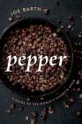 Pepper: A Guide to the World's Favorite Spice By Joe Barth Cover Image
