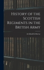 History of the Scottish Regiments in the British Army Cover Image