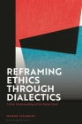 Reframing Ethics Through Dialectics: A New Understanding of the Moral Good Cover Image