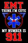 EMT Think I'm Cute My Number Is 911: EMT Notebook By Erik Watts Cover Image