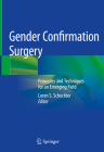 Gender Confirmation Surgery: Principles and Techniques for an Emerging Field Cover Image