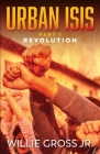 Urban ISIS: Revolution By Jr. Gross, Willie Cover Image