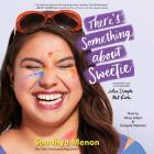 There's Something about Sweetie By Sandhya Menon, Soneela Nankani (Read by), Vikas Adam (Read by) Cover Image