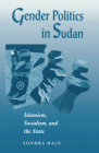 Gender Politics in Sudan: Islamism, Socialism, and the State By Sondra Hale Cover Image