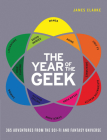 The Year of the Geek: 365 Adventures from the Sci-Fi Universe By James Clarke Cover Image