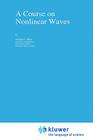 A Course on Nonlinear Waves (Nonlinear Topics in the Mathematical Sciences #3) By S. S. Shen Cover Image