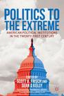 Politics to the Extreme: American Political Institutions in the Twenty-First Century By S. Frisch (Editor), S. Kelly (Editor) Cover Image