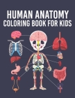 Human Anatomy Coloring Book for Kids: Human Body Parts Coloring Sheets for Kids Ages 4, 5, 6, 7 & 8 Years Old. Great Gift Idea for Boys & Girls To Lea Cover Image