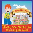 Papanash Town: And The Boy Who Did Not Like Brushing His Teeth By Anna I (Illustrator), Hanan Leibovici Cover Image
