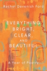 Everything Bright, Clear, and Beautiful By Rachel Devenish Ford Cover Image