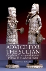 Advice for the Sultan: Prophetic Voices and Secular Politics in Medieval Islam By Neguin Yavari Cover Image