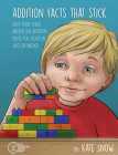 Addition Facts that Stick: Help Your Child Master the Addition Facts for Good in Just Six Weeks Cover Image