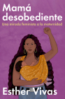 Noncompliant Mom \ Mamá desobediente: Una mirada feminista a la maternidad By Esther Vivas Cover Image