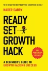 Ready, Set, Growth hack: A beginners guide to growth hacking success By Nader Sabry Cover Image