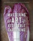 Mastering the Art of Vegetable Gardening: Rare Varieties * Unusual Options * Plant Lore & Guidance Cover Image