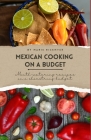 Mexican Cooking on a Budget: Mouth-Watering Recipes on a Shoestring Budget By Marie Rickmyer Cover Image