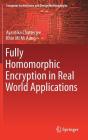 Fully Homomorphic Encryption in Real World Applications (Computer Architecture and Design Methodologies) Cover Image