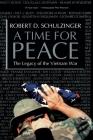 A Time for Peace: The Legacy of the Vietnam War By Robert D. Schulzinger Cover Image