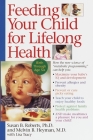 Feeding Your Child for Lifelong Health: Birth Through Age Six By Susan Roberts, Melvin B. Heyman Cover Image
