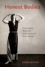 Honest Bodies: Revolutionary Modernism in the Dances of Anna Sokolow By Hannah Kosstrin Cover Image