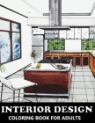 Interior Design Coloring Book for Adults: Colouring Book with Inspirational Home Designs, Fun Room Ideas, and Beautifully Decorated Houses for Relaxat By Katrin Stark Cover Image