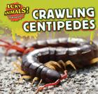 Crawling Centipedes (Icky Animals! Small and Gross) By Celeste Bishop Cover Image