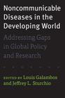 Noncommunicable Diseases in the Developing World: Addressing Gaps in Global Policy and Research By Louis Galambos (Editor), Jeffrey L. Sturchio (Editor) Cover Image