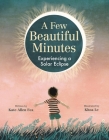 A Few Beautiful Minutes: Experiencing a Solar Eclipse By Kate Allen Fox, Khoa Le (Illustrator) Cover Image