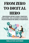 From Zero to Digital Hero: Discovering Opportunities, Navigating Challenges, and Launching a Successful Online Business for Absolute Beginners Cover Image