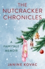 The Nutcracker Chronicles: A Fairytale Memoir Cover Image