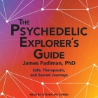 The Psychedelic Explorer's Guide Lib/E: Safe, Therapeutic, and Sacred Journeys By Steven Jay Cohen (Read by), PhD Cover Image